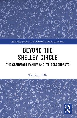 Beyond the Shelley Circle: The Clairmont Family and Its Descendants