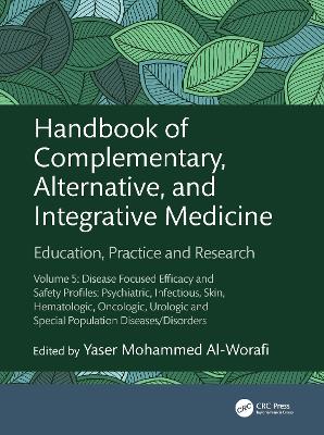 Handbook of Complementary, Alternative, and Integrative Medicine: Education, Practice and Research Volume 5: Disease Focused Efficacy and Safety Profiles: Psychiatric, Infectious, Skin, Hematologic, Oncologic, Urologic and Special Population Diseases/Disorders