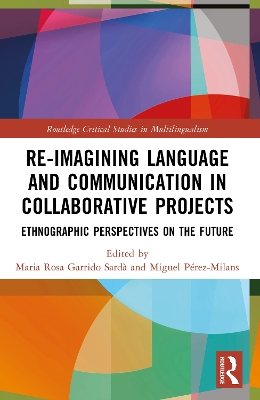 Re-imagining Language and Communication in Collaborative Projects: Ethnographic Perspectives on the Future