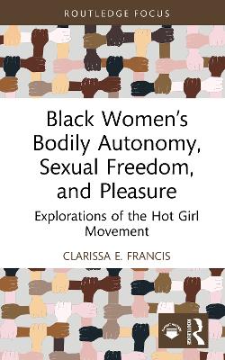 Black Women's Bodily Autonomy, Sexual Freedom, and Pleasure: Explorations of the Hot Girl Movement
