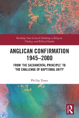 Anglican Confirmation 1945-2000: From 'The Sacramental Principle' to 'The Challenge of Baptismal Unity'