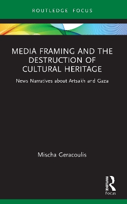 Media Framing and the Destruction of Cultural Heritage: News Narratives about Artsakh and Gaza