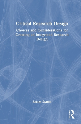 Critical Research Design: Choices and Considerations for Creating an Integrated Research Design