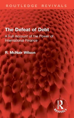 Defeat of Debt: A Full Account of the Power of International Finance