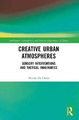 Creative Urban Atmospheres: Sensory Interventions and Tactical Imaginaries