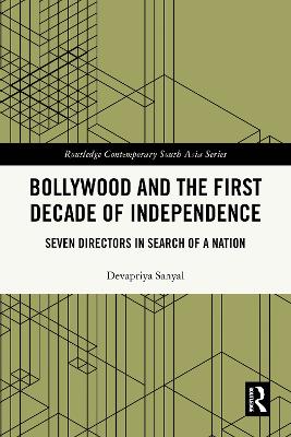 Bollywood and the First Decade of Independence: Seven Directors in Search of a Nation