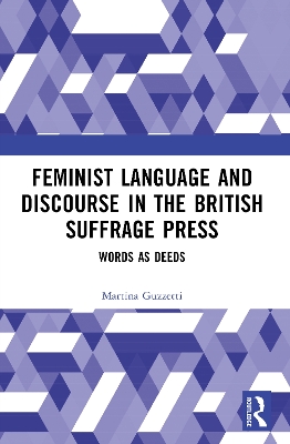 Feminist Language and Discourse in the British Suffrage Press: Words as Deeds
