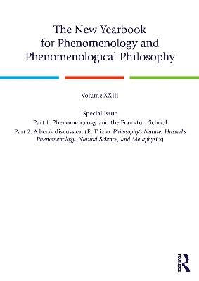 New Yearbook for Phenomenology and Phenomenological Philosophy: Volume 23, Special Issue. 1: Phenomenology and the Frankfurt School 2: A book discussion (E. Trizio, Philosophy's Nature: Husserl's Phenomenology, Natural Science, and Metaphysics)