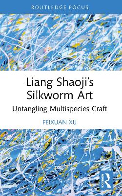 Liang Shaoji's Silkworm Art: Untangling Multispecies Craft