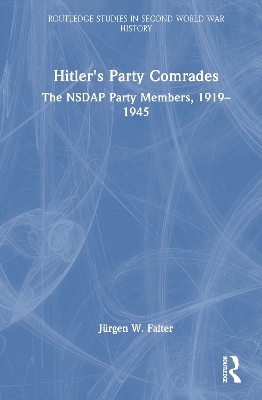 Hitler's Party Comrades: The NSDAP Party Members, 1919-1945
