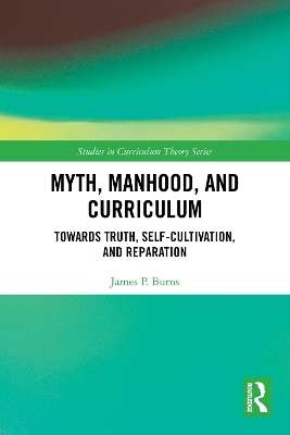 Myth, Manhood, and Curriculum: Towards Truth, Self-Cultivation, and Reparation