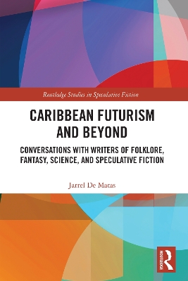 Caribbean Futurism and Beyond: Conversations with Writers of Folklore, Fantasy, Science, and Speculative Fiction