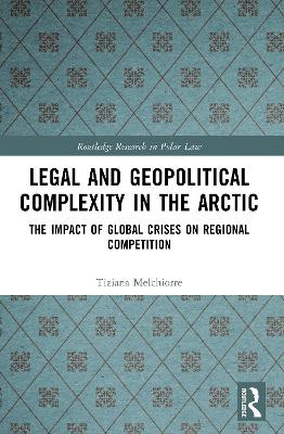Legal and Geopolitical Complexity in the Arctic: The Impact of Global Crises on Regional Competition