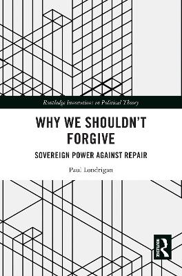 Why We Shouldn't Forgive: Sovereign Power Against Repair