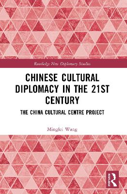 Chinese Cultural Diplomacy in the 21st Century: The China Cultural Centre Project