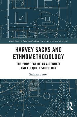 Harvey Sacks and Ethnomethodology: The Prospect of an Alternate and Adequate Sociology
