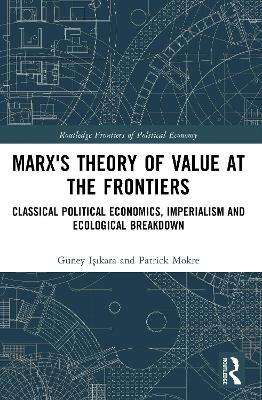 Marx's Theory of Value at the Frontiers: Classical Political Economics, Imperialism and Ecological Breakdown