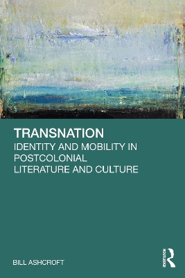 Transnation: Identity and Mobility in Postcolonial Literature and Culture