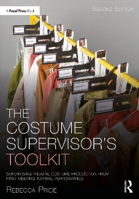 Costume Supervisor's Toolkit: Supervising Theatre Costume Production from First Meeting to Final Performance