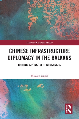 Chinese Infrastructure Diplomacy in the Balkans: Beijing 'Sponsored' Consensus