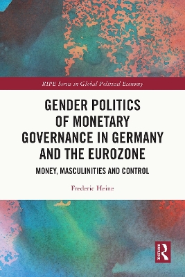 Gender Politics of Monetary Governance in Germany and the Eurozone: Money, Masculinities and Control