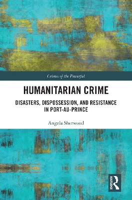 Humanitarian Crime: Disasters, Dispossession, and Resistance in Port-au-Prince