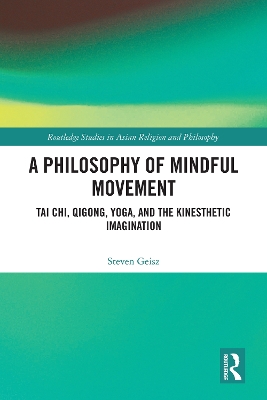Philosophy of Mindful Movement: Tai Chi, Qigong, Yoga, and the Kinesthetic Imagination