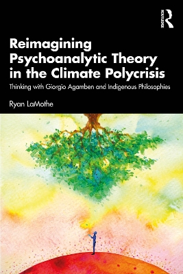 Reimagining Psychoanalytic Theory in the Climate Polycrisis: Thinking with Giorgio Agamben and Indigenous Philosophies