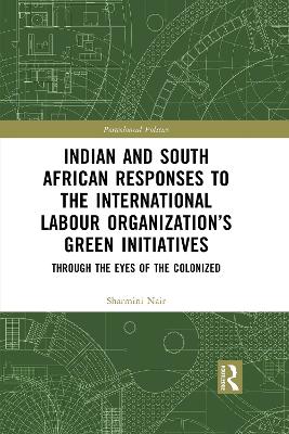 Indian and South African Labour Responses to the International Labour Organization's Green Initiatives: Through the Eyes of the Colonized