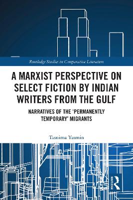 Marxist Perspective on Select Fiction by Indian Writers from the Gulf: Narratives of the 'Permanently Temporary' Migrants