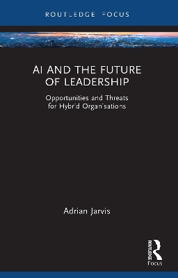AI and the Future of Leadership: Opportunities and Threats for Hybrid Organisations