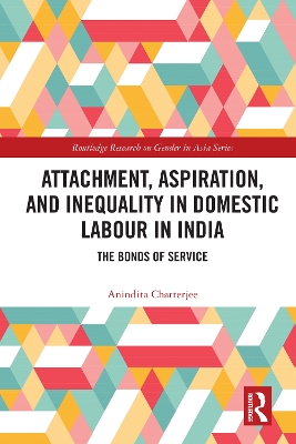 Attachment, Aspiration, and Inequality in Domestic Labour in India: The Bonds of Service