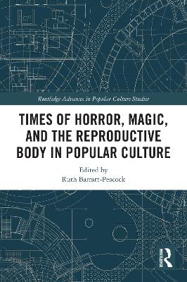 Times of Horror, Magic, and the Reproductive Body in Popular Culture