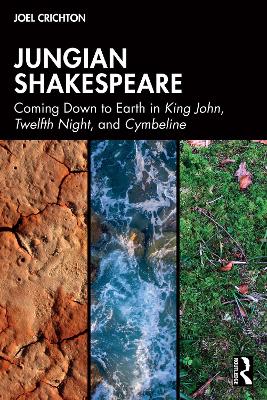 Jungian Shakespeare: Coming Down to Earth in King John, Twelfth Night, and Cymbeline