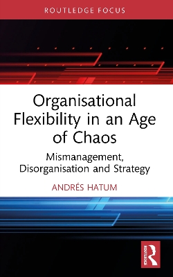 Organisational Flexibility in an Age of Chaos: Mismanagement, Disorganisation, and Strategy