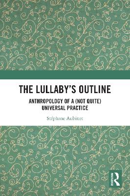 Lullaby's Outline: Anthropology of a (Not Quite) Universal Practice