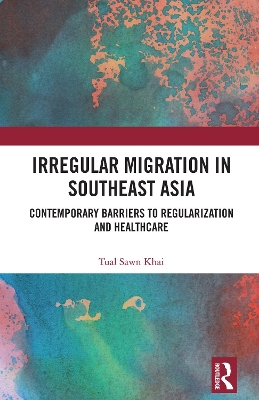 Irregular Migration in Southeast Asia: Contemporary Barriers to Regularization and Healthcare