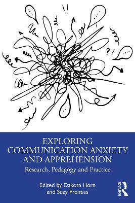 Exploring Communication Anxiety and Apprehension: Research, Pedagogy and Practice