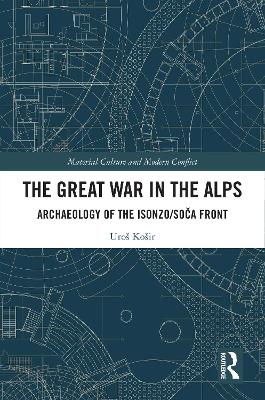 Great War in the Alps: Archaeology of The Isonzo / Soca Front
