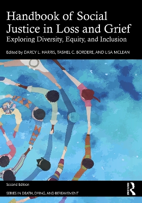 Handbook of Social Justice in Loss and Grief: Exploring Diversity, Equity, and Inclusion