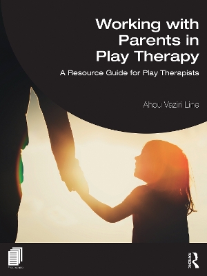 Working with Parents in Play Therapy: A Resource Guide for Play Therapists