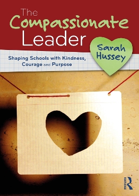 Compassionate Leader: Shaping Schools with Kindness, Courage and Purpose
