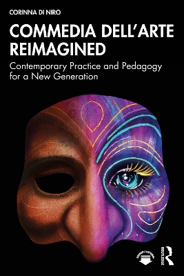 Commedia dell'Arte Reimagined: Contemporary Practice and Pedagogy for a New Generation