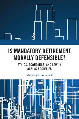 Is Mandatory Retirement Morally Defensible?: Ethics, Economics, and Law in Ageing Societies