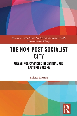 Non-Post-Socialist City: Urban Policymaking in Central and Eastern Europe