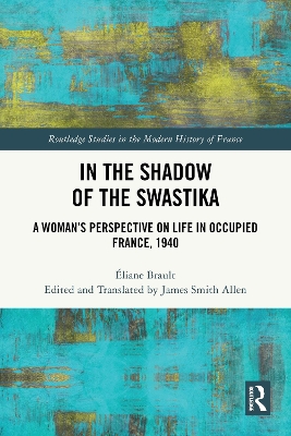 In the Shadow of the Swastika: A Woman's Perspective on Life in Occupied France, 1940