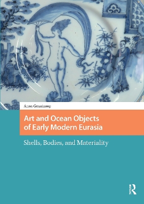 Art and Ocean Objects of Early Modern Eurasia: Shells, Bodies, and Materiality