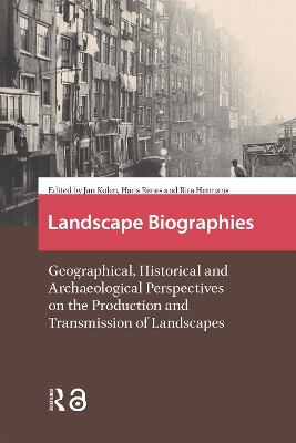 Landscape Biographies: Geographical, Historical and Archaeological Perspectives on the Production and Transmission of Landscapes