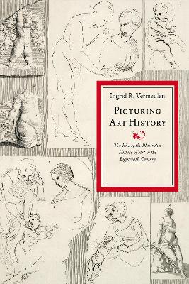Picturing Art History: The Rise of the Illustrated History of Art in the Eighteenth Century