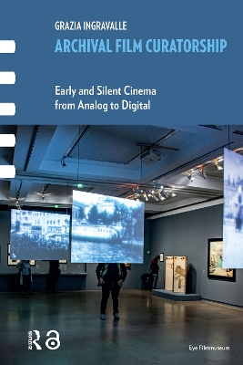 Archival Film Curatorship: Early and Silent Cinema from Analog to Digital